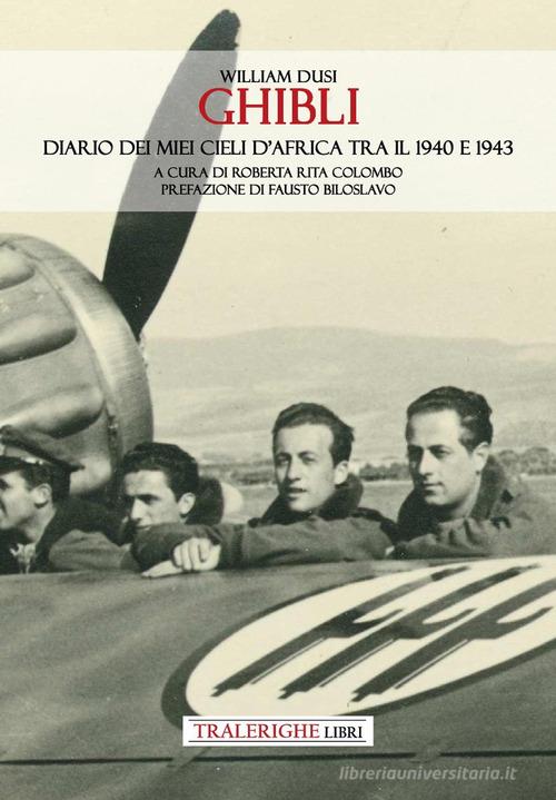 Ghibli. Diario dei miei cieli d'Africa tra il 1940 e 1943 di William Dusi edito da Tra le righe libri