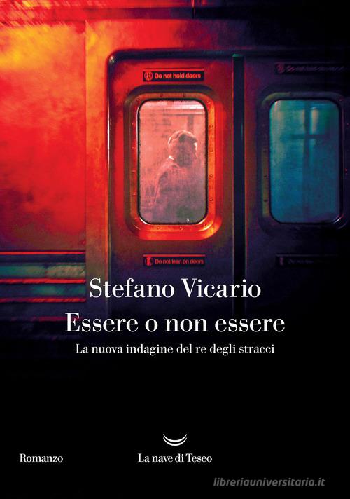 Essere o non essere. La nuova indagine del re degli stracci di Stefano Vicario edito da La nave di Teseo