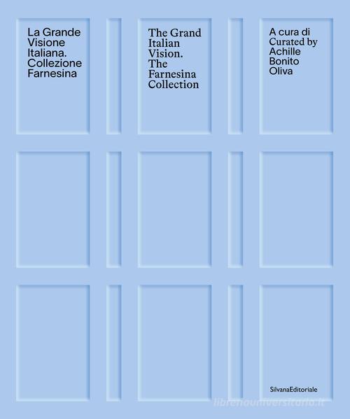 La grande visione italiana. Collezione Farnesina-The gran Italian vision. The Farnesina collection. Ediz. illustrata edito da Silvana