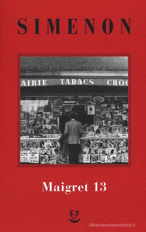 I Maigret: Maigret perde le staffe-Maigret e il fantasma-Maigret si difende-La pazienza di Maigret-Maigret e il caso Nahour. Nuova ediz. vol.13 di Georges Simenon edito da Adelphi