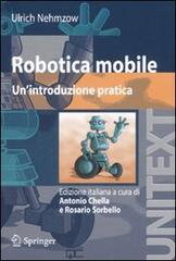Robotica mobile. Un'introduzione pratica di Ulrich Nehmzow edito da Springer Verlag