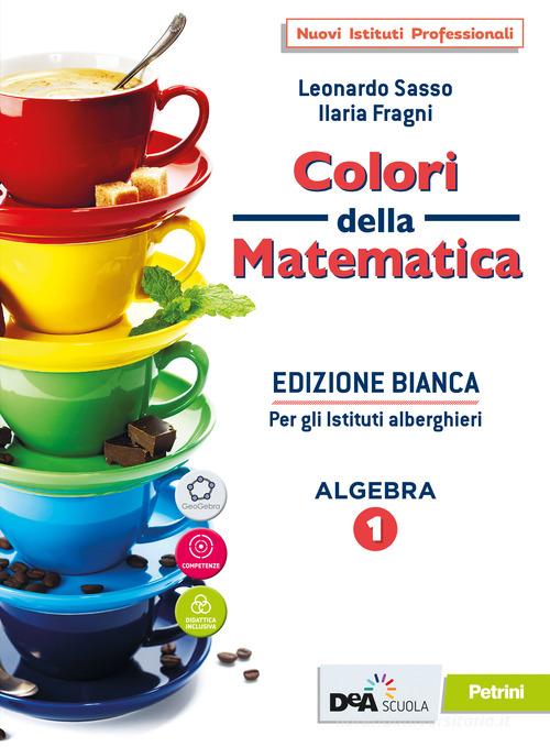 Colori della matematica. Ediz. bianca. Con Quaderno, Algebra e Attività di  matematica per gli istituti alberghieri. Per le Scuole superiori. Con  e-book. Con espansio vol.1 (9788849423853): 2% di Sconto