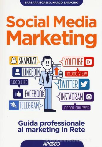 Social media marketing. Guida professionale al marketing in rete di Barbara Boasso, Marco Saracino edito da Apogeo