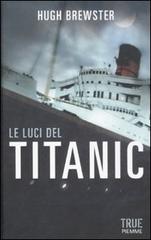 Le luci del Titanic di Hugh Brewster edito da Piemme