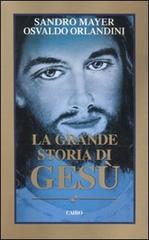 La grande storia di Gesù di Sandro Mayer, Osvaldo Orlandini edito da Cairo Publishing