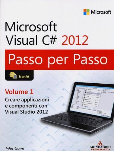 Microsoft Visual C# 2012 vol.1 di John Sharp edito da Mondadori Informatica