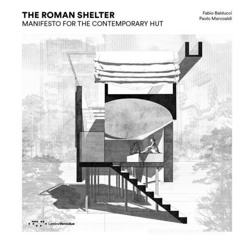 The Roman shelter. Manifesto for the contemporary hut di Fabio Balducci, Paolo Marcoaldi edito da LetteraVentidue