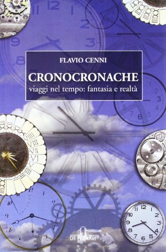 Cronocronache. Viaggi nel tempo: fantasia e realtà di Flavio Cenni edito da De Ferrari