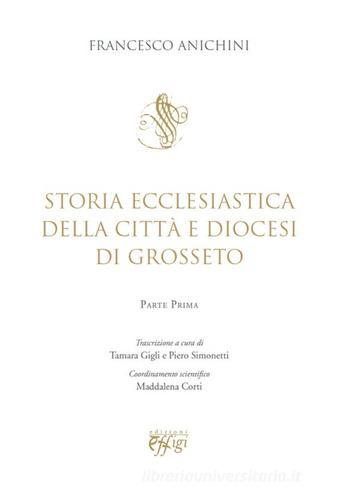Storia ecclesiastica della città e Diocesi di Grosseto di Francesco Anichini edito da C&P Adver Effigi
