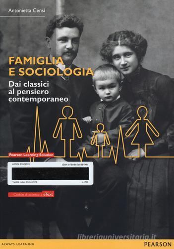 Famiglia e sociologia. Dai classici al pensiero contemporaneo. Con eText. Con espansione online di Antonietta Censi edito da Pearson