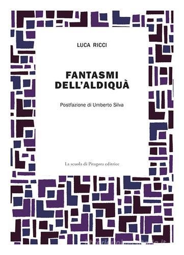 Fantasmi dell'aldiquà di Luca Ricci edito da La Scuola di Pitagora