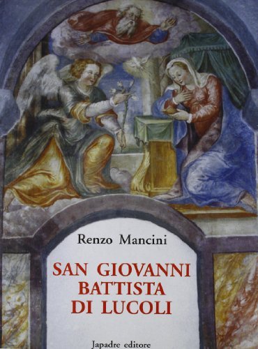 San Giovanni Battista di Lucoli. Storia, cronologia, restauro di Renzo Mancini edito da Japadre