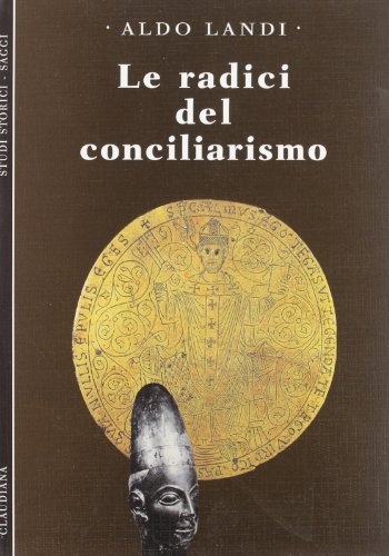 Le radici del conciliarismo. Una storia della canonistica medievale alla luce dello sviluppo del primato del Papa di Aldo Landi edito da Claudiana