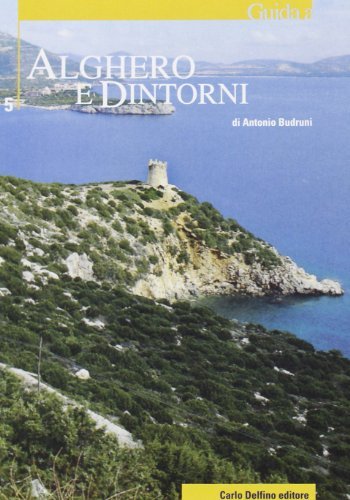 Alghero e dintorni di Antonio Budruni edito da Carlo Delfino Editore