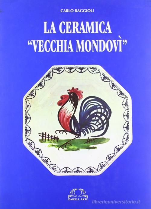 La ceramica «Vecchia Mondovì» di Carlo Baggioli edito da Omega