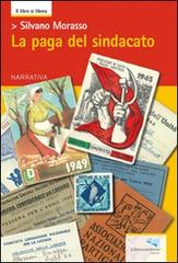 La paga del sindacato di Silvano Morasso edito da Liberodiscrivere edizioni