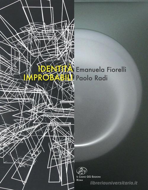 Identità improbabili. Emanuela Fiorelli e Paolo Radi edito da Il Cigno GG Edizioni