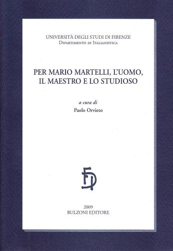 Per Mario Martelli, l'uomo, il maestro e lo studioso edito da Bulzoni