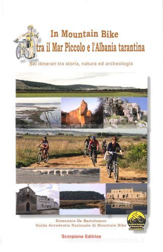 In mountain bike. Tra il mar piccolo e l'Albania tarantina di Domenico De Bartolomeo edito da Scorpione