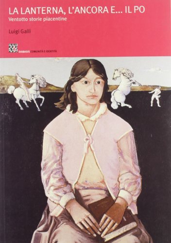 La lanterna, l'ancora e... il Po. Ventotto storie piacentine di Luigi Galli edito da Diabasis