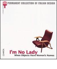 I'm no lady. When objects have women's names. Catalogo della mostra (Milan, 23 January-21 April 2002) edito da Charta