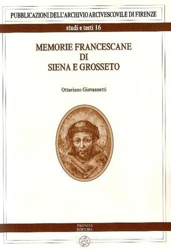 Memorie francescane di Siena e Grosseto di Ottaviano Giovannetti edito da Pagnini