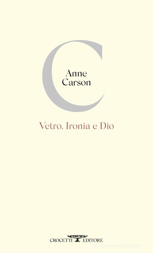 Vetro, ironia e Dio di Anne Carson edito da Crocetti