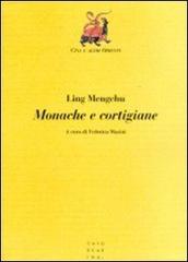 Monache e cortigiane di Mengchu Ling edito da Libreria Editrice Cafoscarina