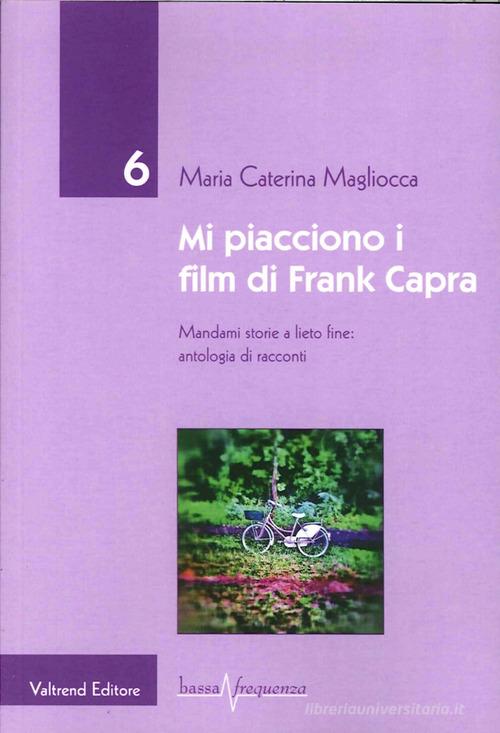 Mi piacciono i film di Frank Capra. Mandami storie a lieto fine di M. Caterina Magliocca edito da Valtrend