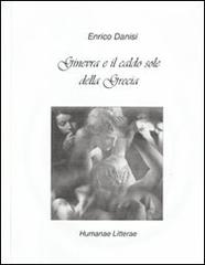 Ginevra e il caldo sole della Grecia di Enrico Danisi edito da Humanae Litterae