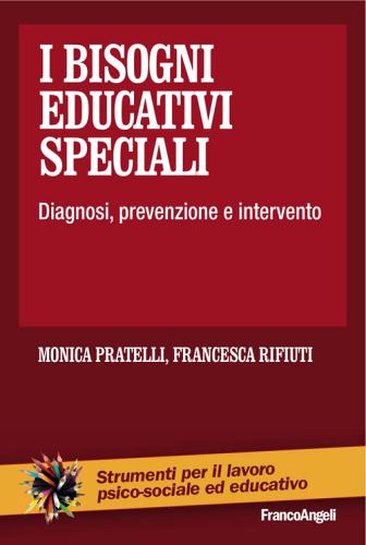 I bisogni educativi speciali. Diagnosi, prevenzione, intervento di Monica Pratelli, Francesca Rifiuti edito da Franco Angeli