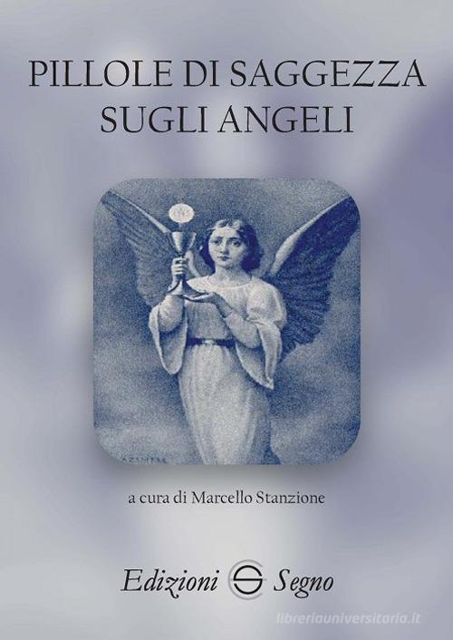 Pillole di saggezza sugli angeli di Marcello Stanzione edito da Edizioni Segno