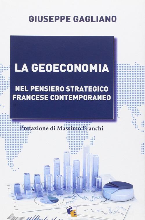 La geoeconomia. Nel pensiero strategico francese contemporaneo di Giuseppe Gagliano edito da Fuoco Edizioni