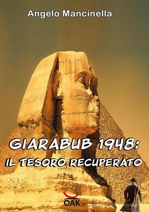 Giarabub 1948. Il tesoro recuperato di Angelo Mancinella edito da OAK Edizioni