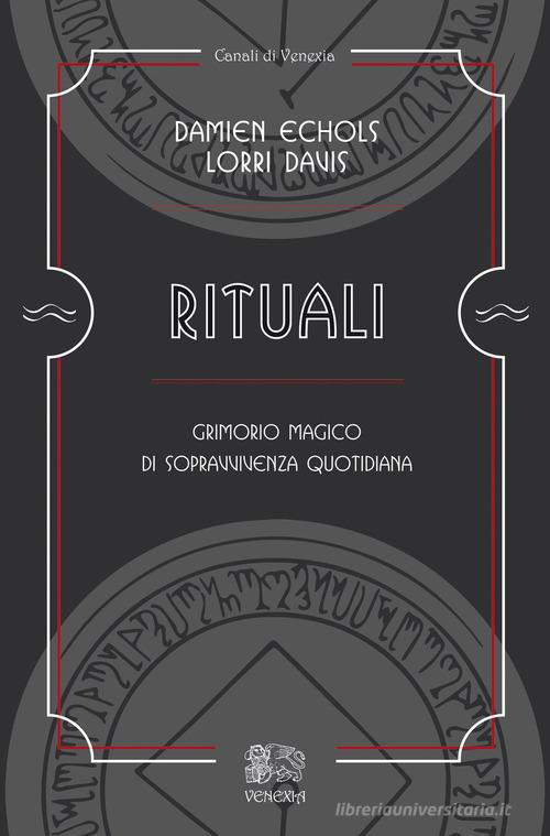 Rituali, grimorio magico di sopravvivenza quotidiana di Damien Echols, Lorri Davis edito da Venexia