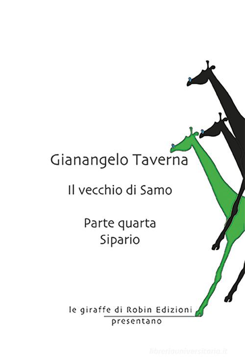 Libro Sipario. Il vecchio di Samo vol. 4 di Gianangelo Taverna Le giraffe di Robin Edizioni