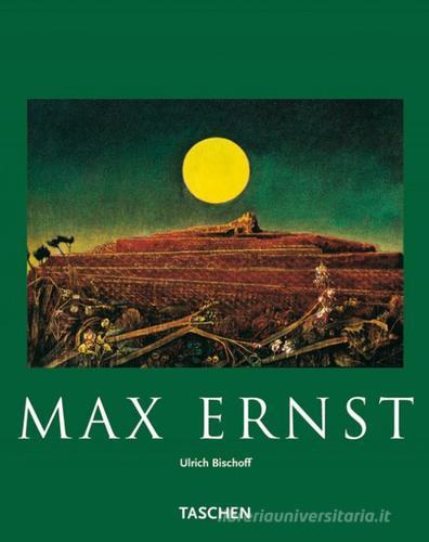 Max Ernst di Ulrich Bischoff edito da Taschen