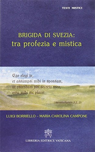 Brigida di Svezia: tra profezia e mistica di Luigi Borriello, Maria Carolina Campone edito da Libreria Editrice Vaticana