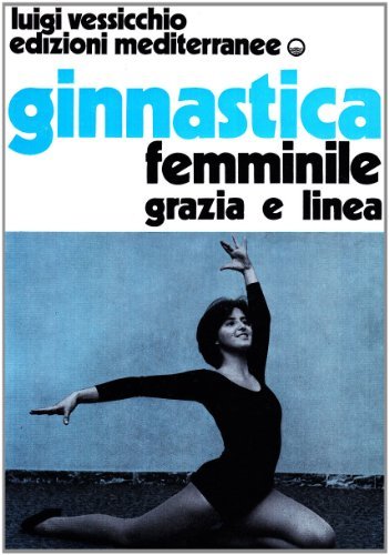 Ginnastica femminile. Grazia e linea di Luigi Vessicchio edito da Edizioni Mediterranee