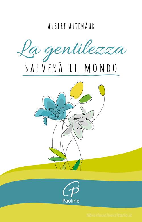 La gentilezza salverà il mondo di Albert Altenähr edito da Paoline Editoriale Libri