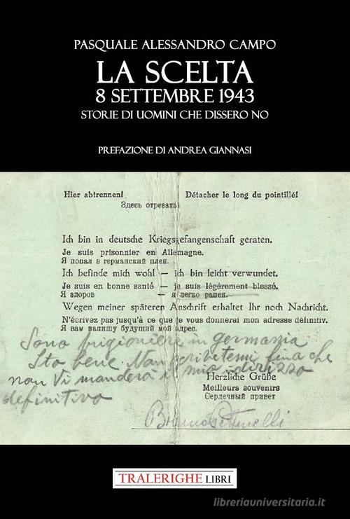 La scelta. 8 settembre 1943. Storie di uomini che dissero no di Pasquale Alessandro Campo edito da Tra le righe libri
