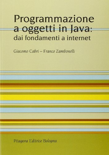 Programmazione a oggetti in Java: dai fondamenti a Internet di Giacomo Cabri, Franco Zambonelli edito da Pitagora