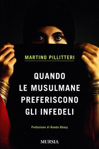 Quando le musulmane preferiscono gli infedeli di Martino Pillitteri edito da Ugo Mursia Editore