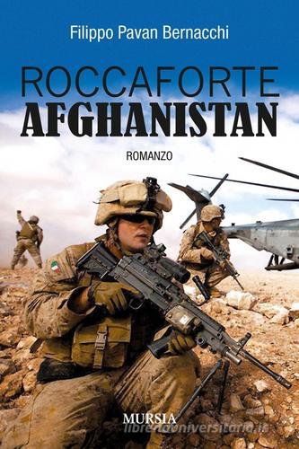 Roccaforte Afghanistan di Filippo Pavan Bernacchi edito da Ugo Mursia Editore