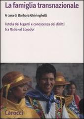 La famiglia transnazionale. Tutela dei legami e conoscenza dei diritti tra Italia ed Ecuador. Con CD-ROM edito da Carocci