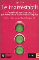 Le inarrestabili. Scoprire gli asset nascosti per incrementare la crescita delle imprese di Chris Zook edito da Rizzoli