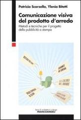 Comunicazione visiva del prodotto d'arredo. Metodi e tecniche per il progetto della pubblicità a stampa di Patrizia Scarzella, Ylenia Bitetti edito da Franco Angeli