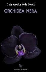 Orchidea nera di Cristy A. Ortiz Gomez edito da L'Autore Libri Firenze