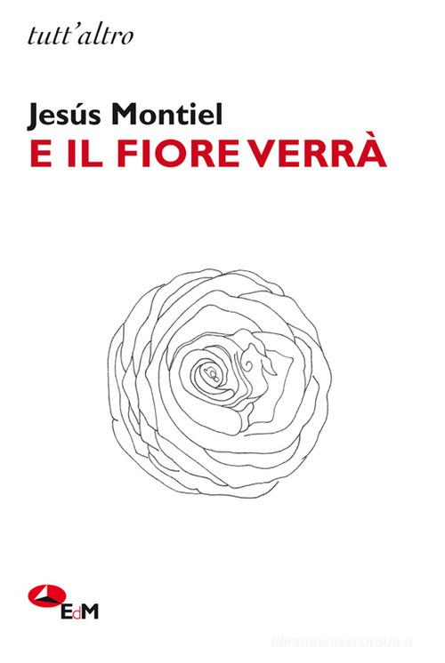 E il fiore verrà di Jesús Montiel edito da Edizioni della Meridiana