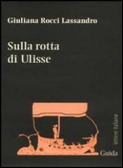 Sulla rotta di Ulisse di Giuliana Rocci Lassandro edito da Guida